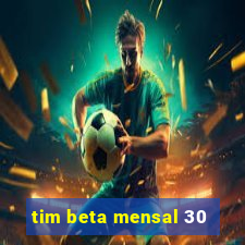 tim beta mensal 30